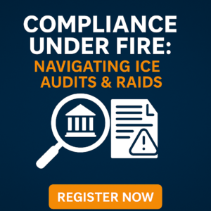 Compliance Under Fire Navigating ICE Audits & Raids